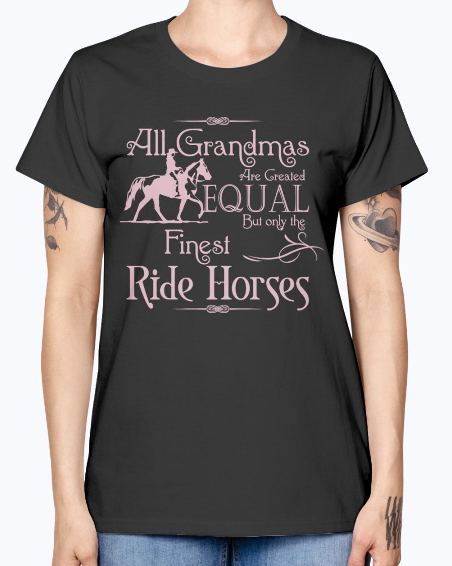 Gildan Ladies Missy T-Shirt. All grandmas are created equal finest ride horses