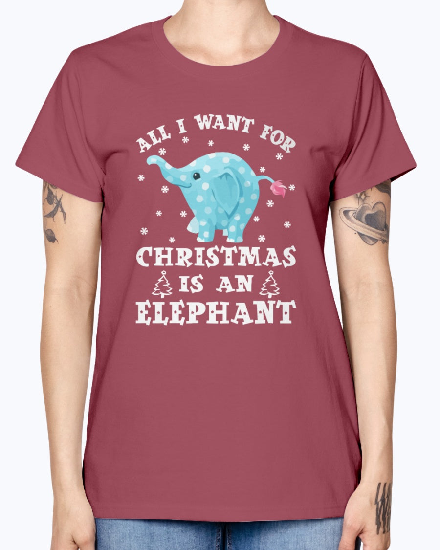 Gildan Ladies Missy T-Shirt All I want gor Christmas is an Elephant