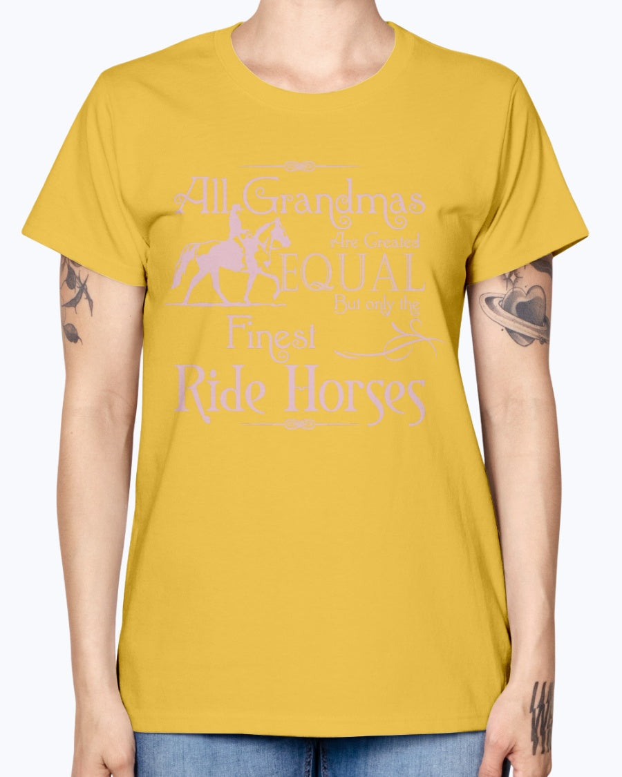 Gildan Ladies Missy T-Shirt. All grandmas are created equal finest ride horses