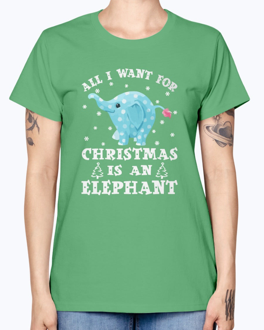 Gildan Ladies Missy T-Shirt All I want gor Christmas is an Elephant