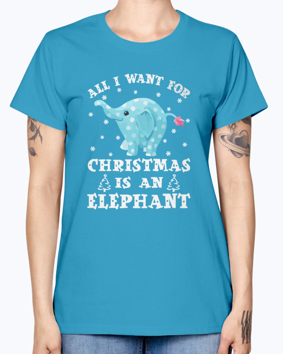 Gildan Ladies Missy T-Shirt All I want gor Christmas is an Elephant