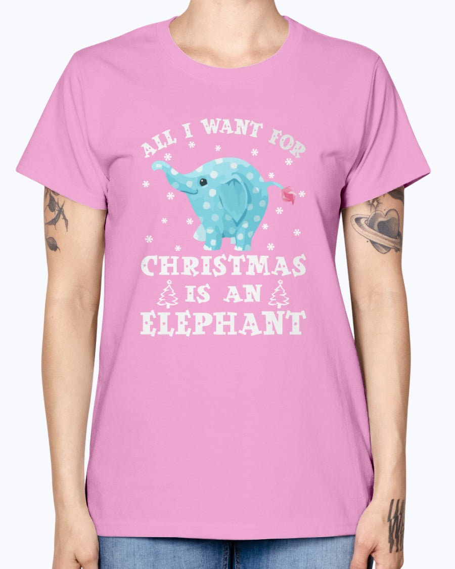 Gildan Ladies Missy T-Shirt All I want gor Christmas is an Elephant