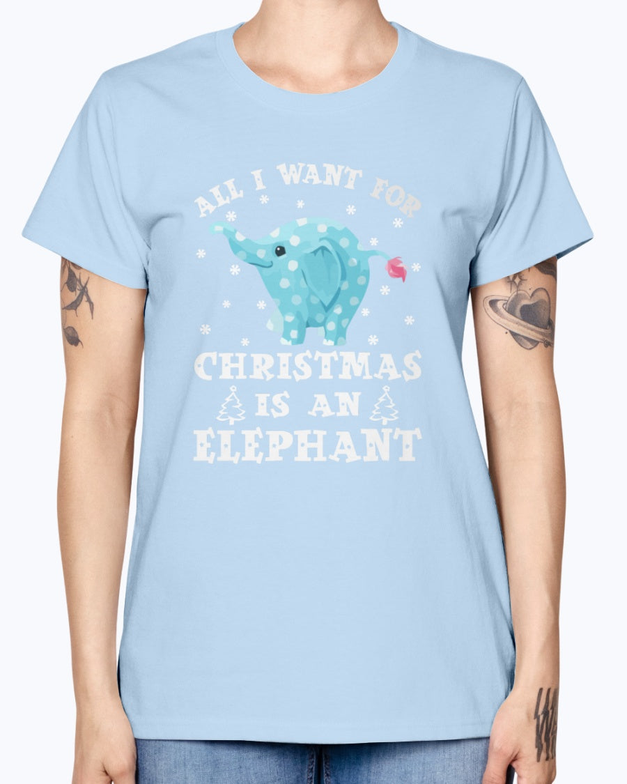 Gildan Ladies Missy T-Shirt All I want gor Christmas is an Elephant