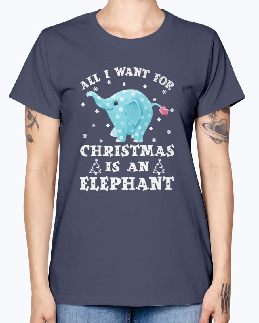 Gildan Ladies Missy T-Shirt All I want gor Christmas is an Elephant