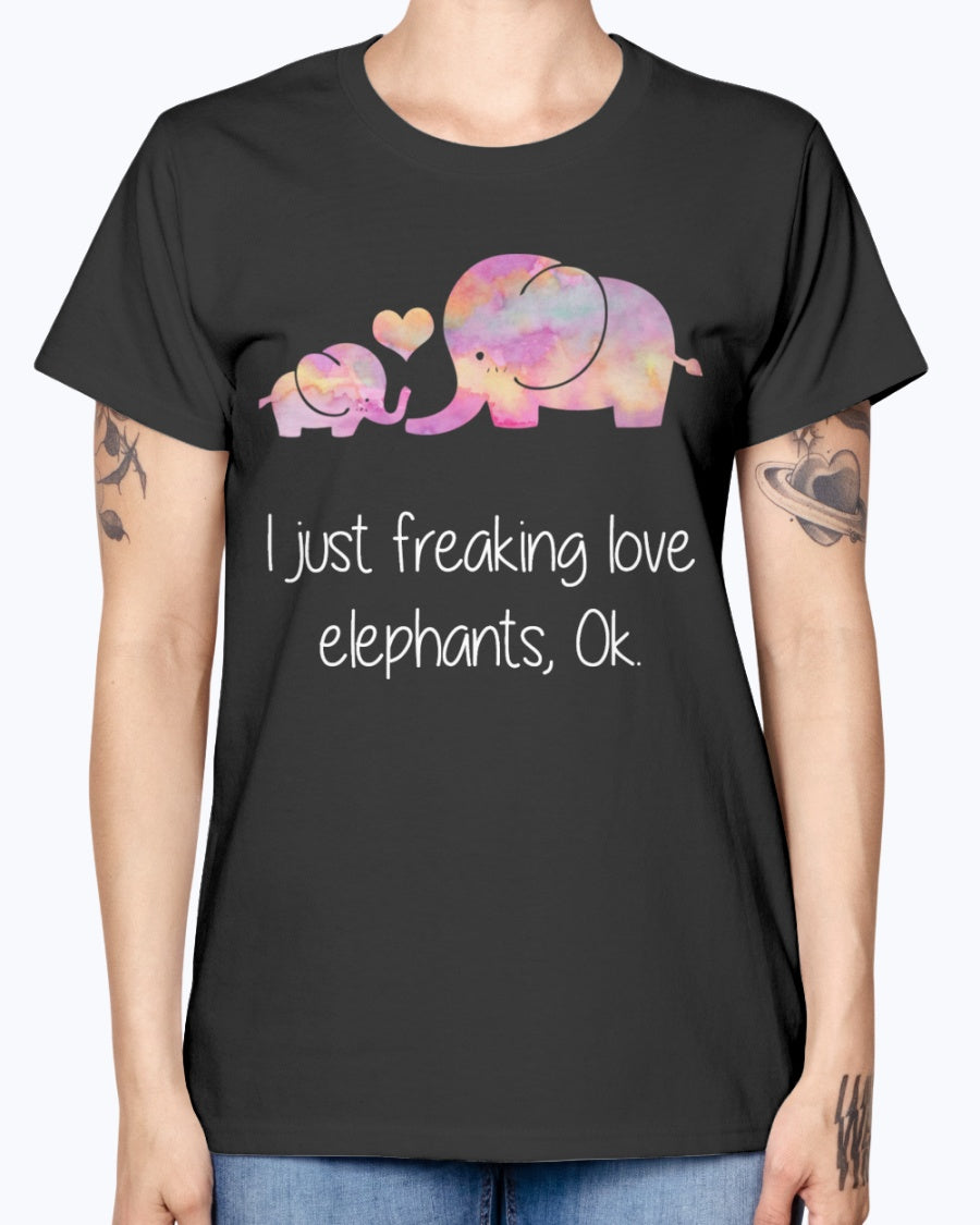 Gildan Ladies Missy T-Shirt I JUST FREAKING LOVE ELEPHANTS OK