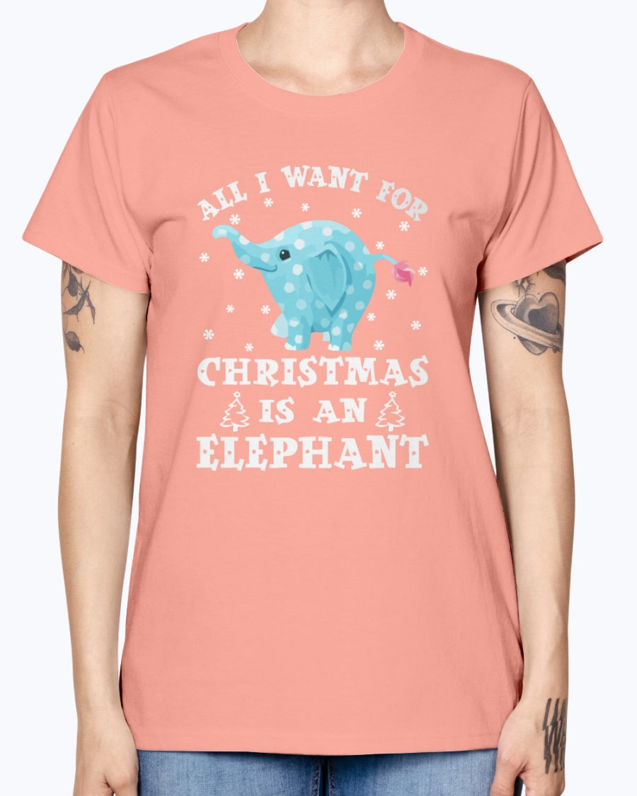 Gildan Ladies Missy T-Shirt All I want gor Christmas is an Elephant