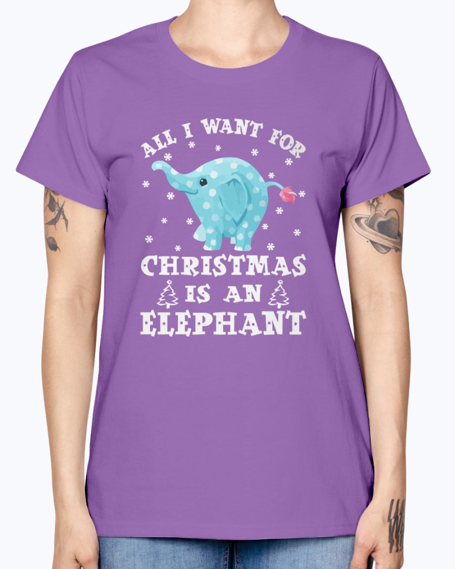 Gildan Ladies Missy T-Shirt All I want gor Christmas is an Elephant