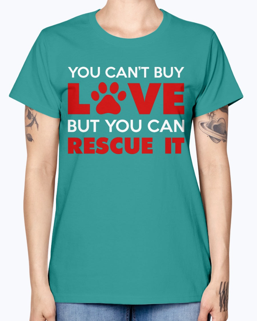 Gildan Ladies Missy T-Shirt. You Can't Buy Love But You Can Rescue It Women's