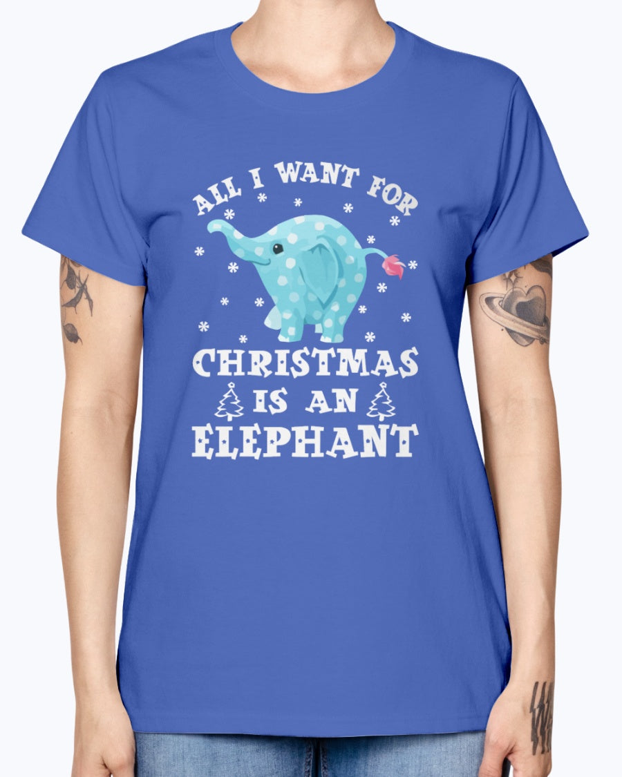 Gildan Ladies Missy T-Shirt All I want gor Christmas is an Elephant