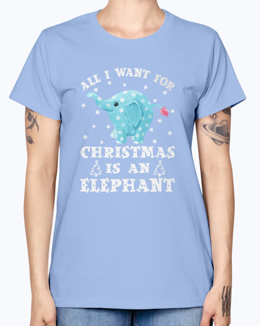 Gildan Ladies Missy T-Shirt All I want gor Christmas is an Elephant
