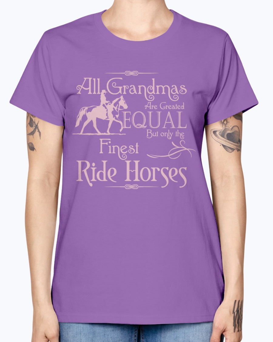 Gildan Ladies Missy T-Shirt. All grandmas are created equal finest ride horses