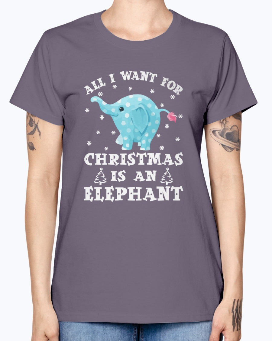 Gildan Ladies Missy T-Shirt All I want gor Christmas is an Elephant