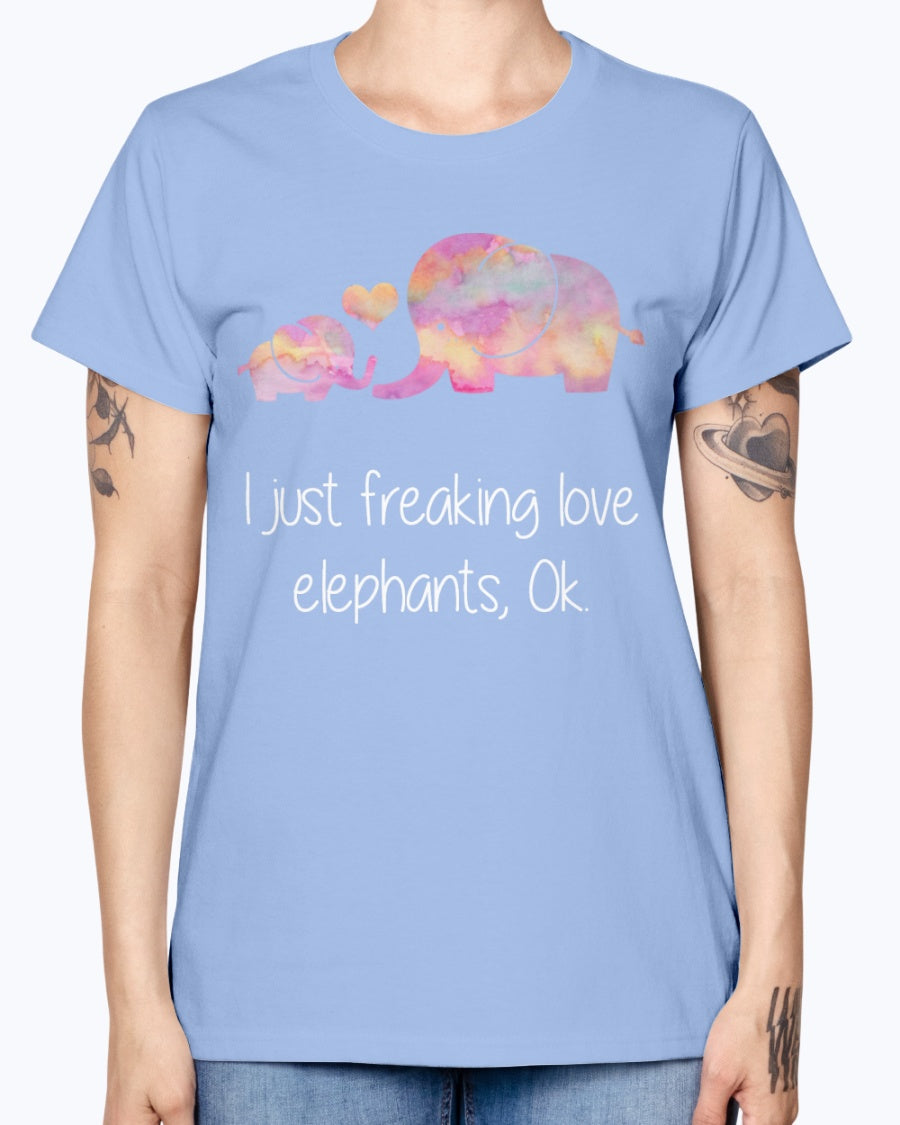 Gildan Ladies Missy T-Shirt I JUST FREAKING LOVE ELEPHANTS OK