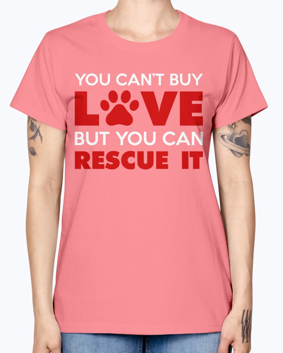 Gildan Ladies Missy T-Shirt. You Can't Buy Love But You Can Rescue It Women's