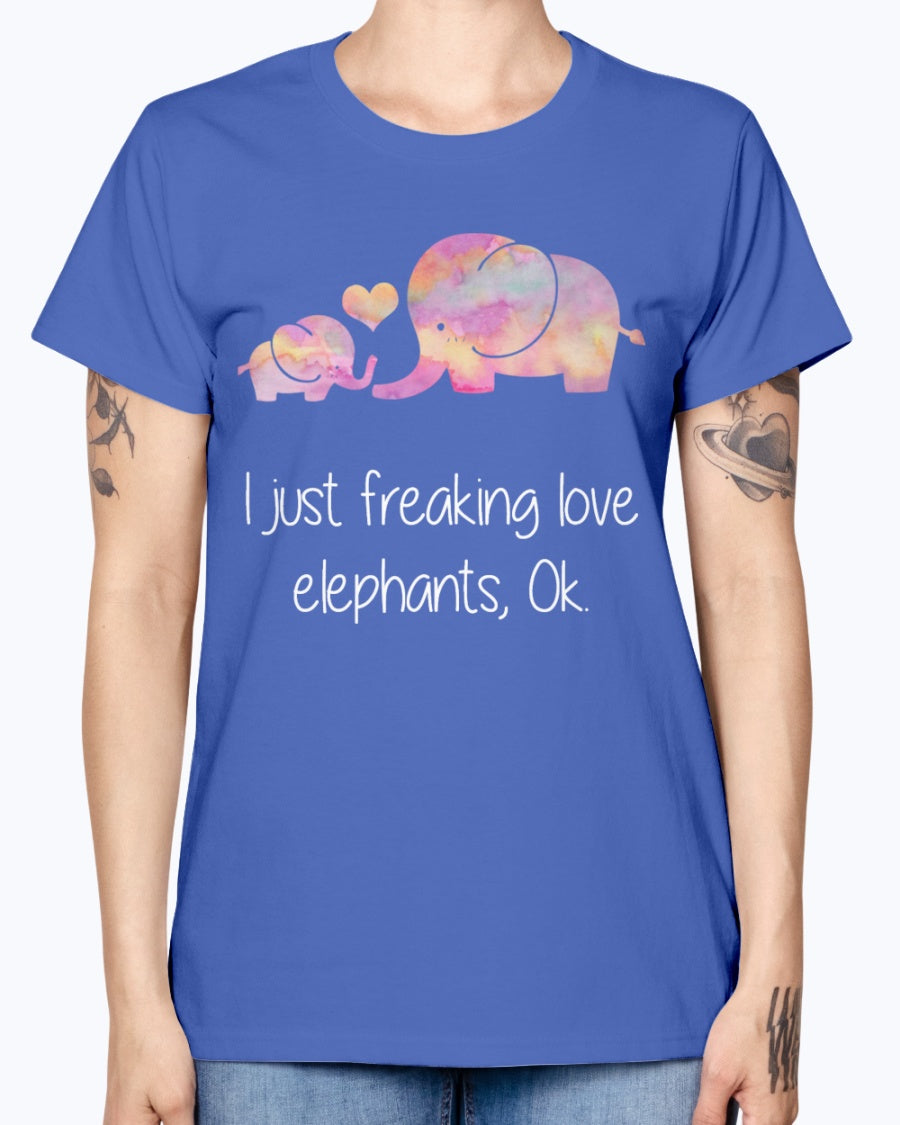 Gildan Ladies Missy T-Shirt  I JUST FREAKING LOVE ELEPHANTS OK