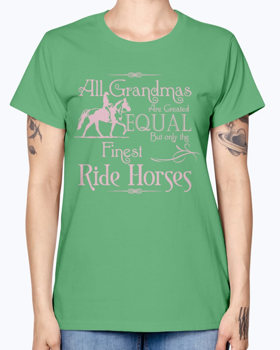 Gildan Ladies Missy T-Shirt.  All grandmas are created equal finest ride horses