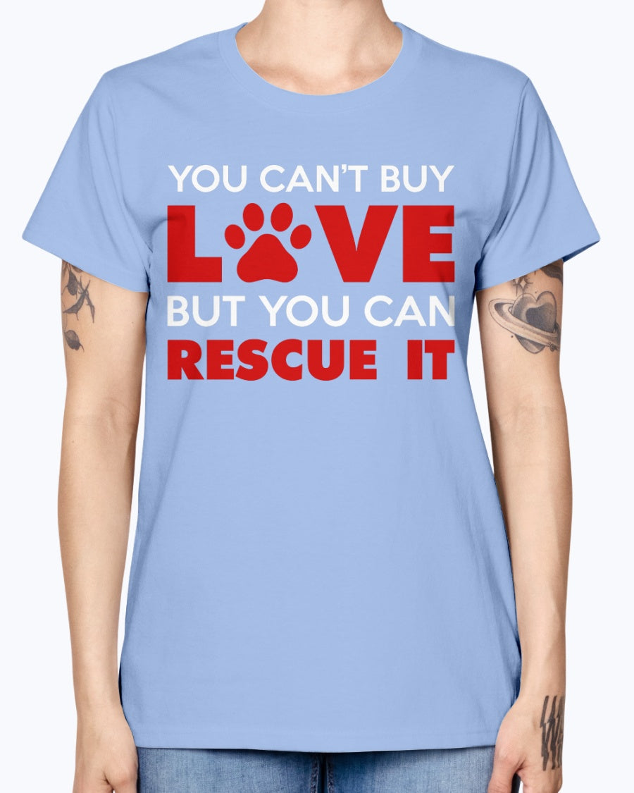 Gildan Ladies Missy T-Shirt. You Can't Buy Love But You Can Rescue It Women's