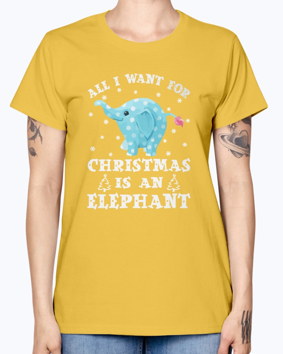 Gildan Ladies Missy T-Shirt  All I want gor Christmas is an Elephant