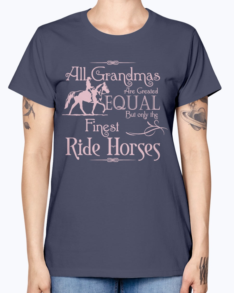 Gildan Ladies Missy T-Shirt.  All grandmas are created equal finest ride horses