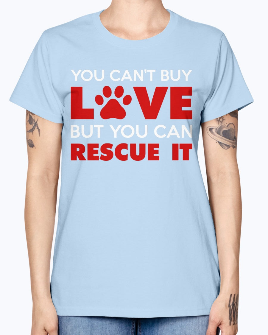 Gildan Ladies Missy T-Shirt. You Can't Buy Love But You Can Rescue It Women's