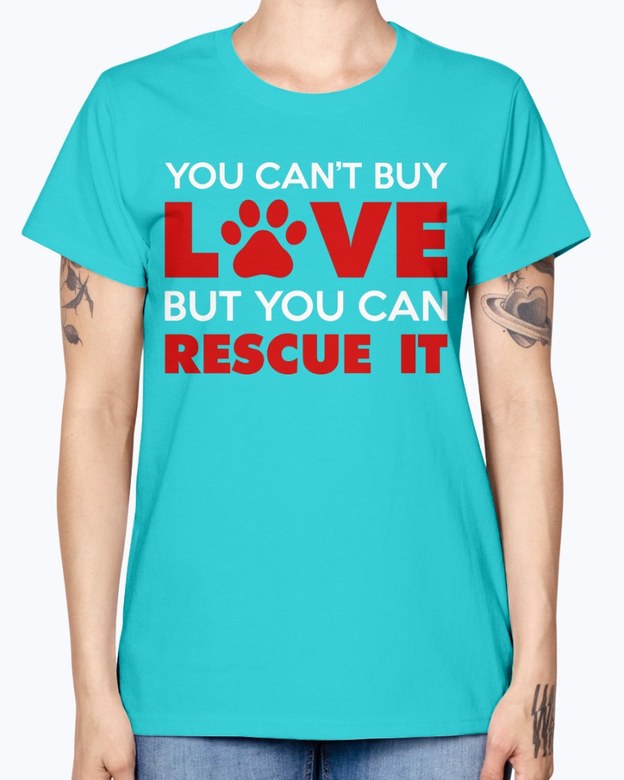 Gildan Ladies Missy T-Shirt. You Can't Buy Love But You Can Rescue It Women's