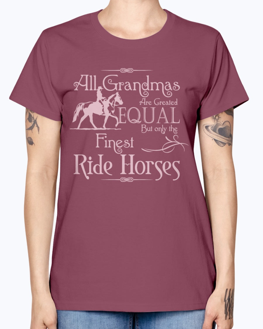 Gildan Ladies Missy T-Shirt.  All grandmas are created equal finest ride horses
