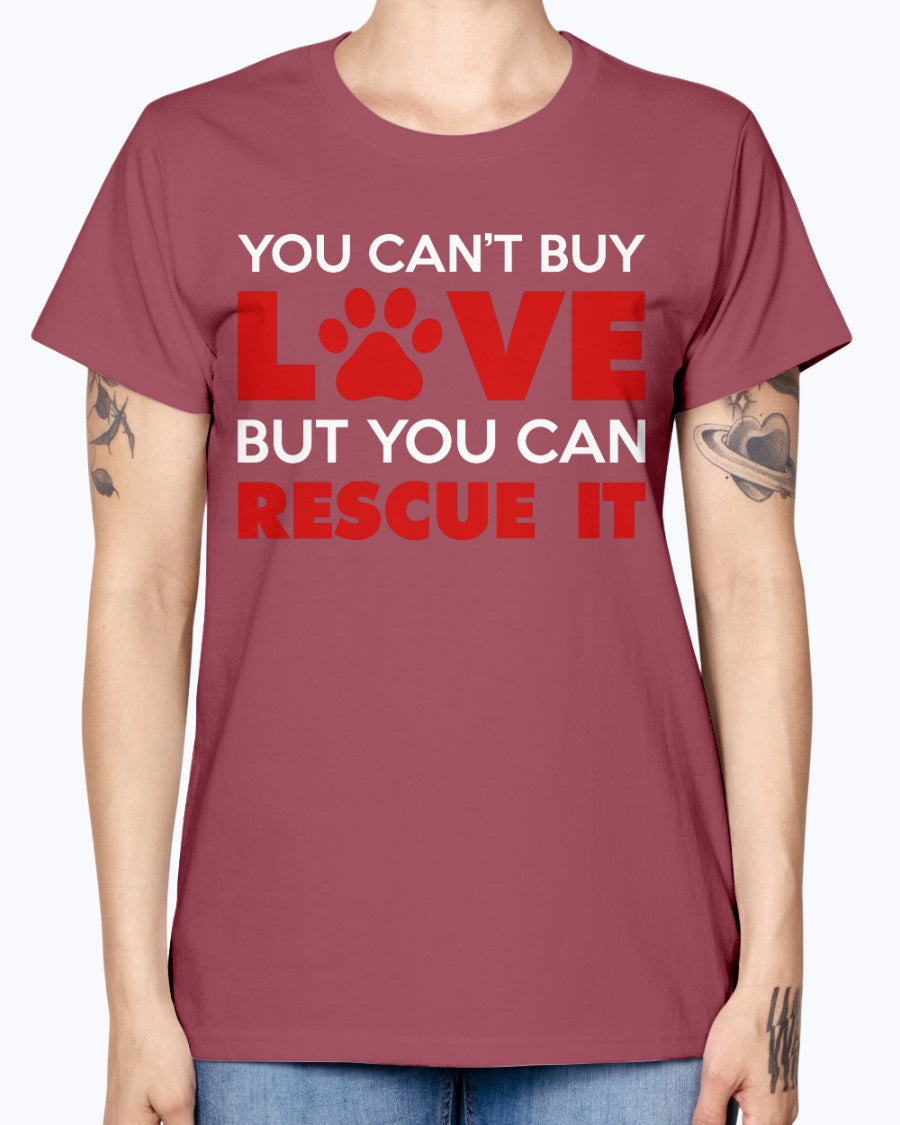 Gildan Ladies Missy T-Shirt. You Can't Buy Love But You Can Rescue It Women's