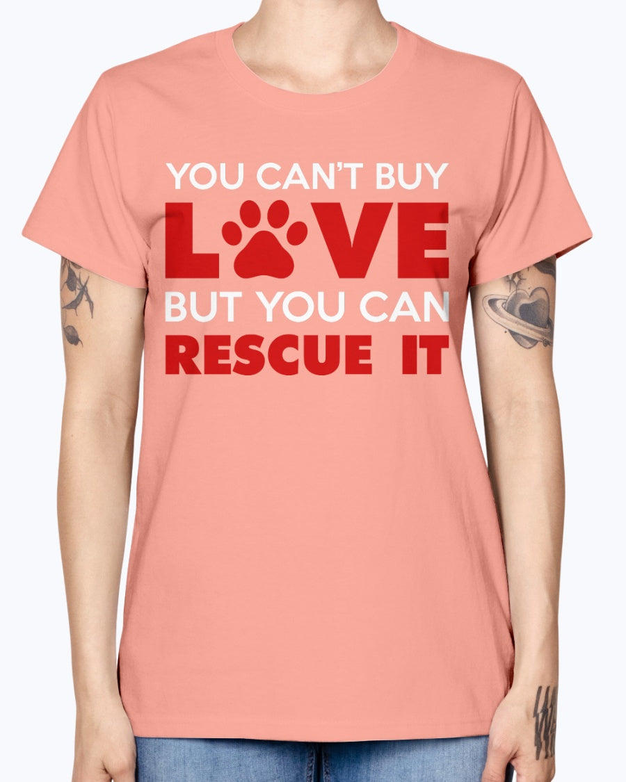 Gildan Ladies Missy T-Shirt. You Can't Buy Love But You Can Rescue It Women's