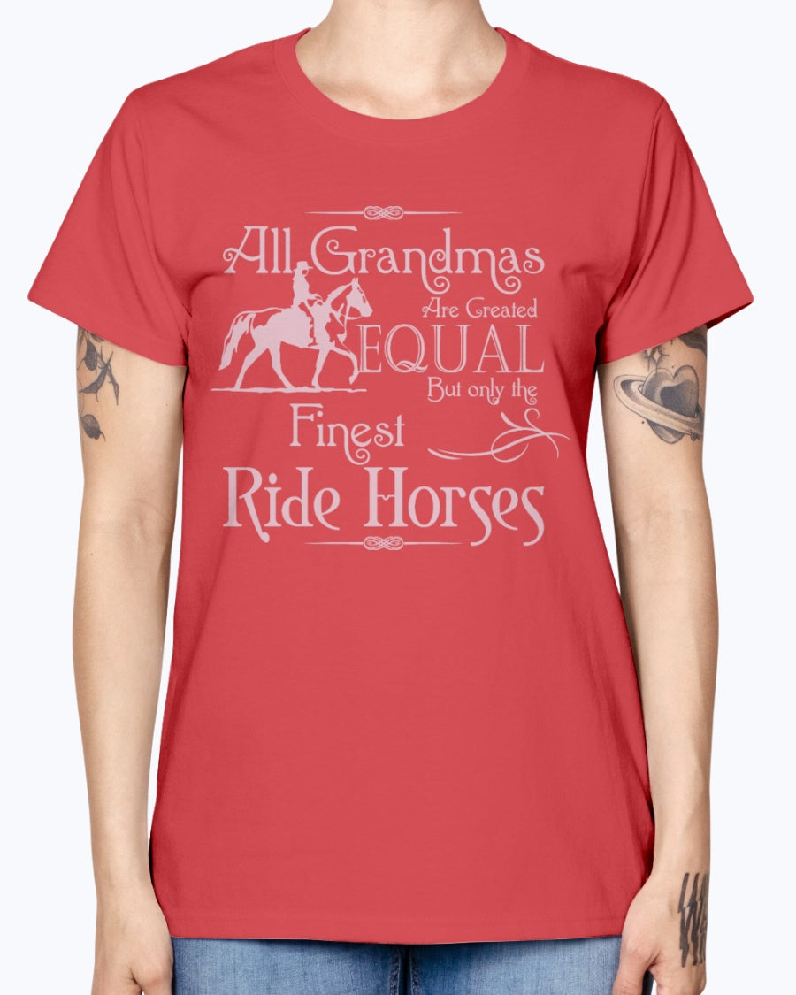 Gildan Ladies Missy T-Shirt.  All grandmas are created equal finest ride horses