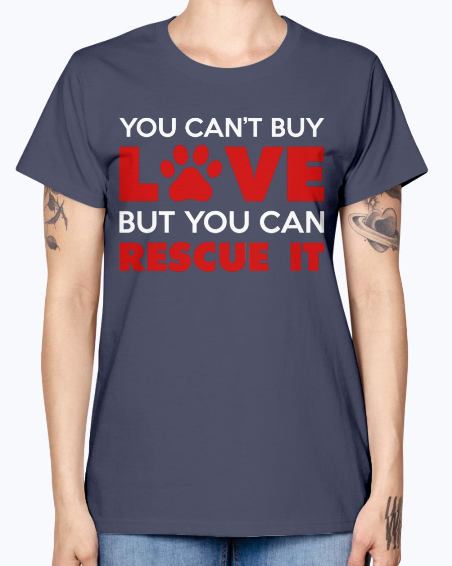 Gildan Ladies Missy T-Shirt. You Can't Buy Love But You Can Rescue It Women's