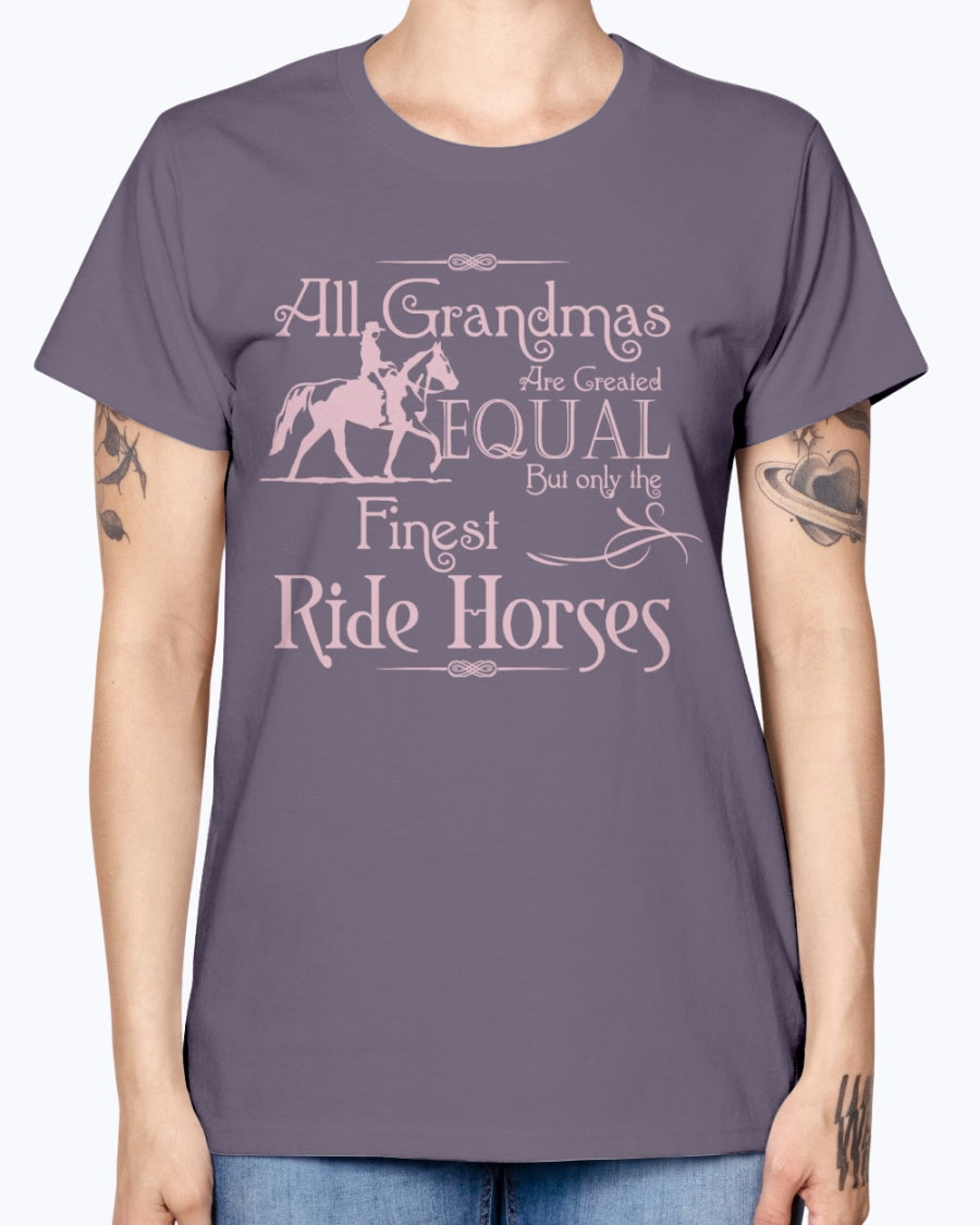 Gildan Ladies Missy T-Shirt.  All grandmas are created equal finest ride horses