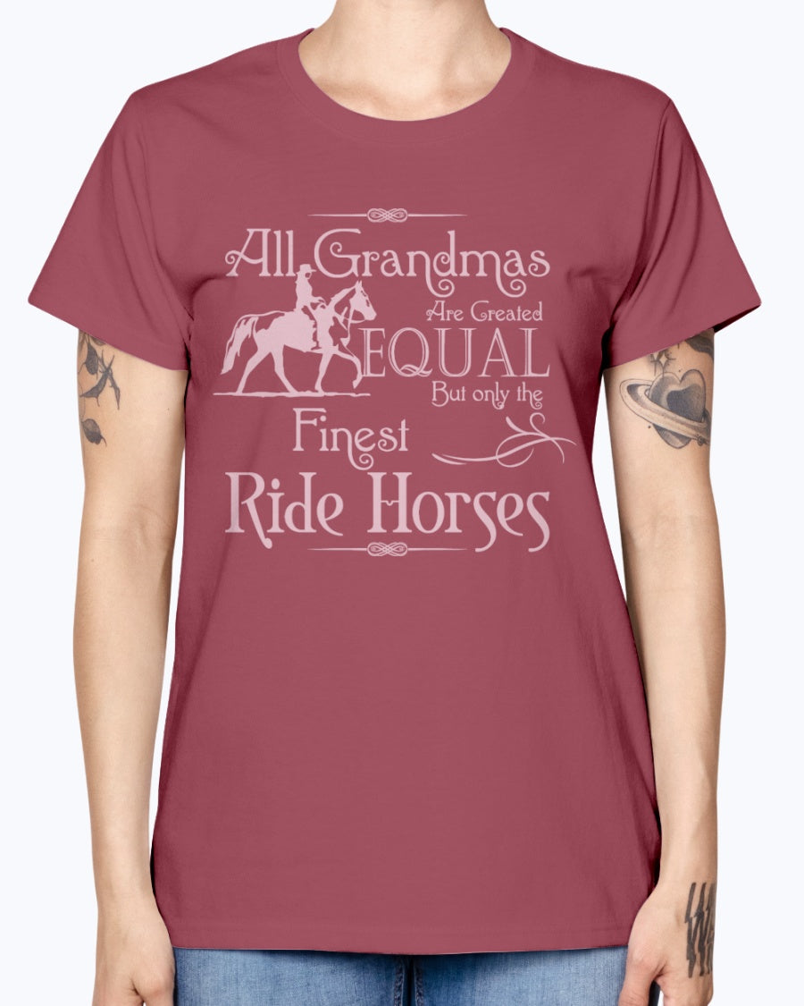 Gildan Ladies Missy T-Shirt.  All grandmas are created equal finest ride horses