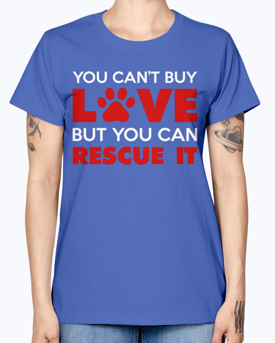 Gildan Ladies Missy T-Shirt. You Can't Buy Love But You Can Rescue It Women's