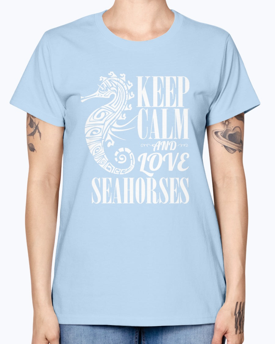 Gildan Ladies Missy T-Shirt. Keep calm and love seahorses.