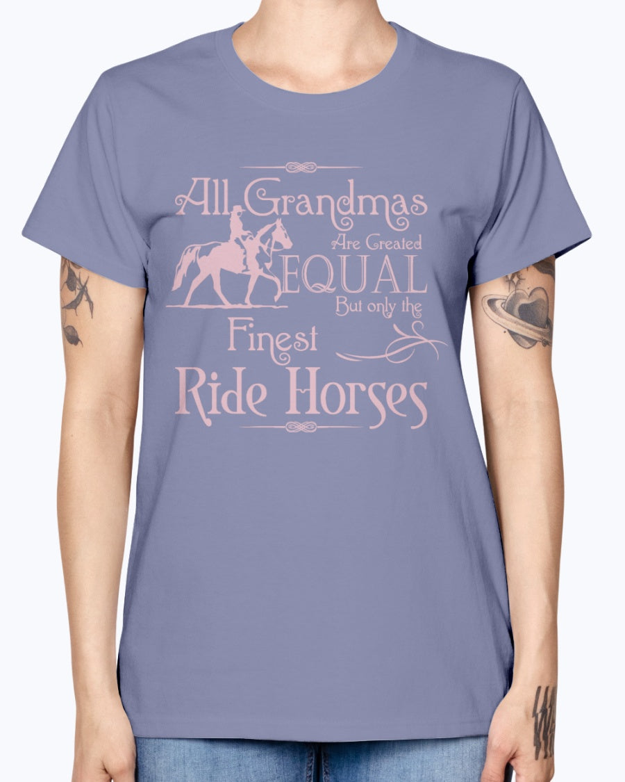 Gildan Ladies Missy T-Shirt.  All grandmas are created equal finest ride horses