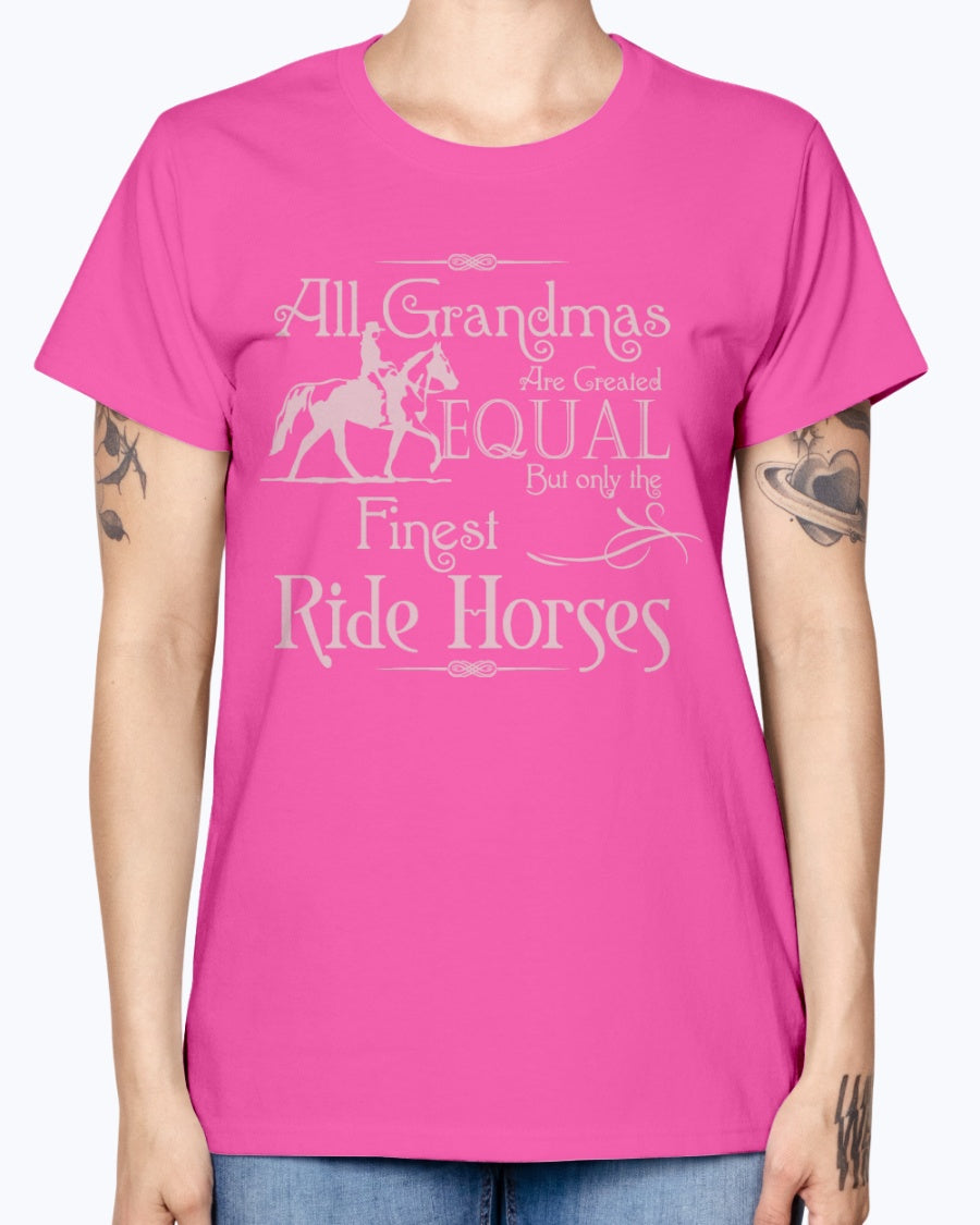 Gildan Ladies Missy T-Shirt.  All grandmas are created equal finest ride horses