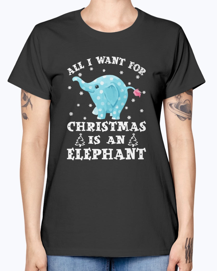 Gildan Ladies Missy T-Shirt  All I want gor Christmas is an Elephant