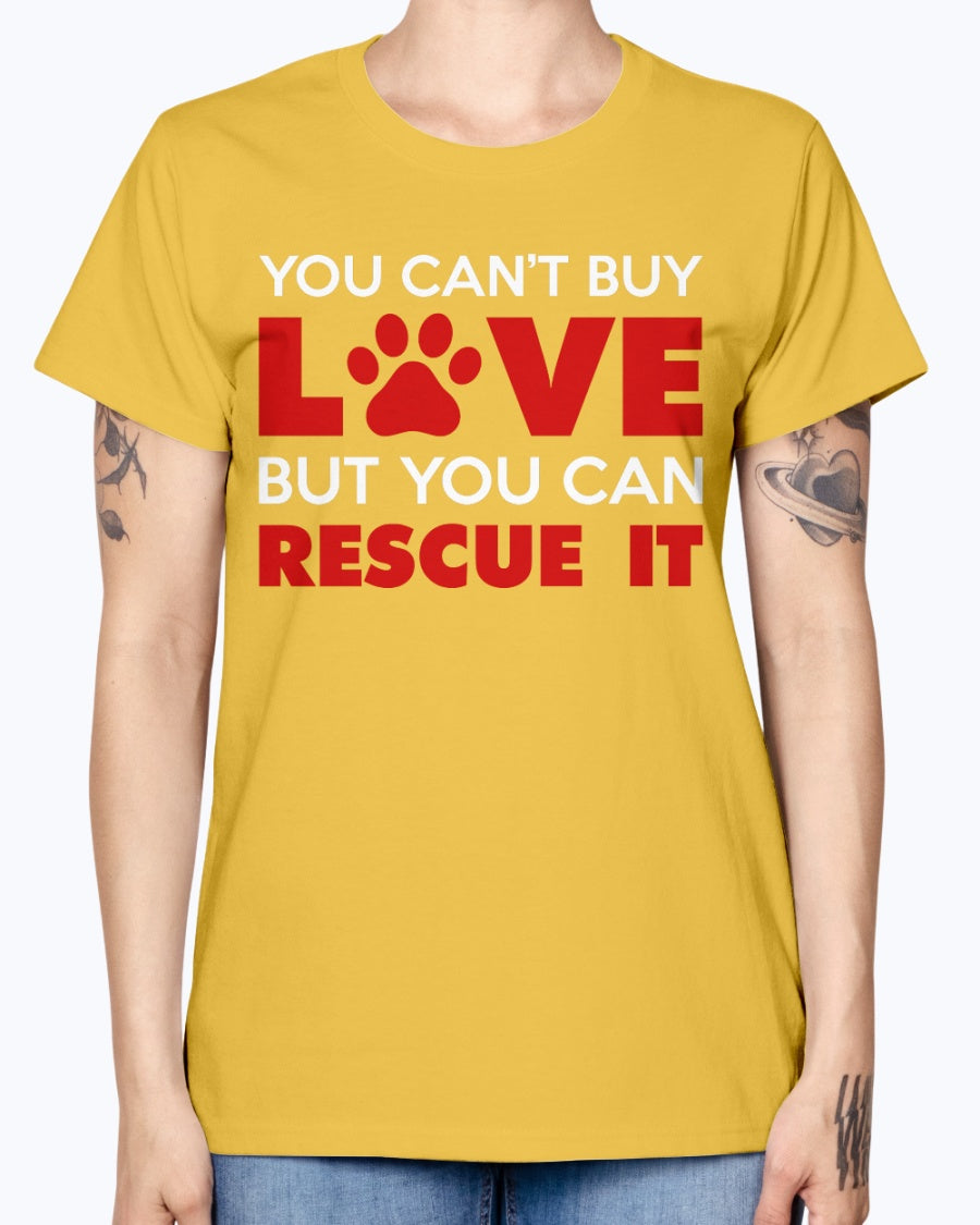 Gildan Ladies Missy T-Shirt. You Can't Buy Love But You Can Rescue It Women's