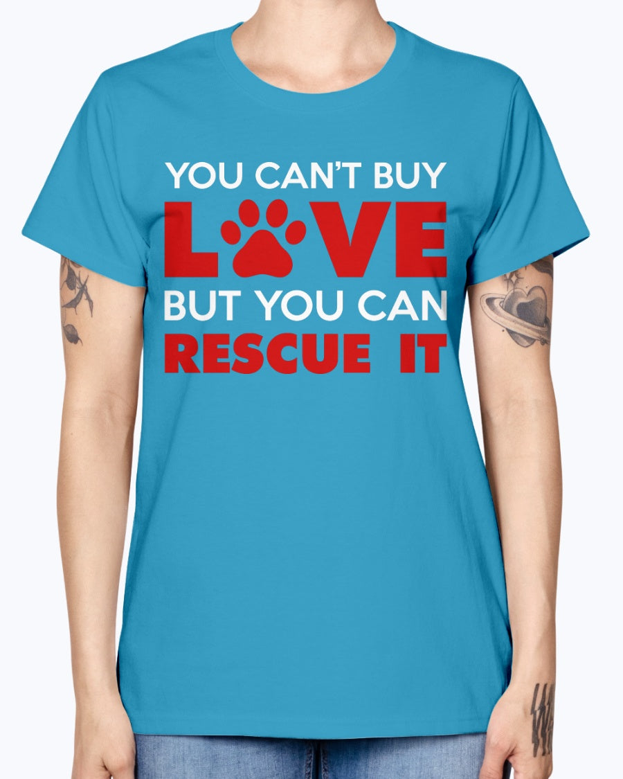 Gildan Ladies Missy T-Shirt. You Can't Buy Love But You Can Rescue It Women's
