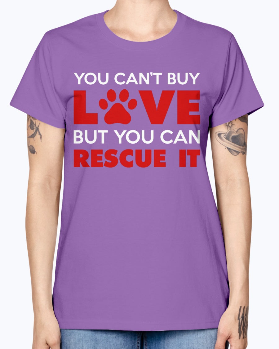 Gildan Ladies Missy T-Shirt. You Can't Buy Love But You Can Rescue It Women's