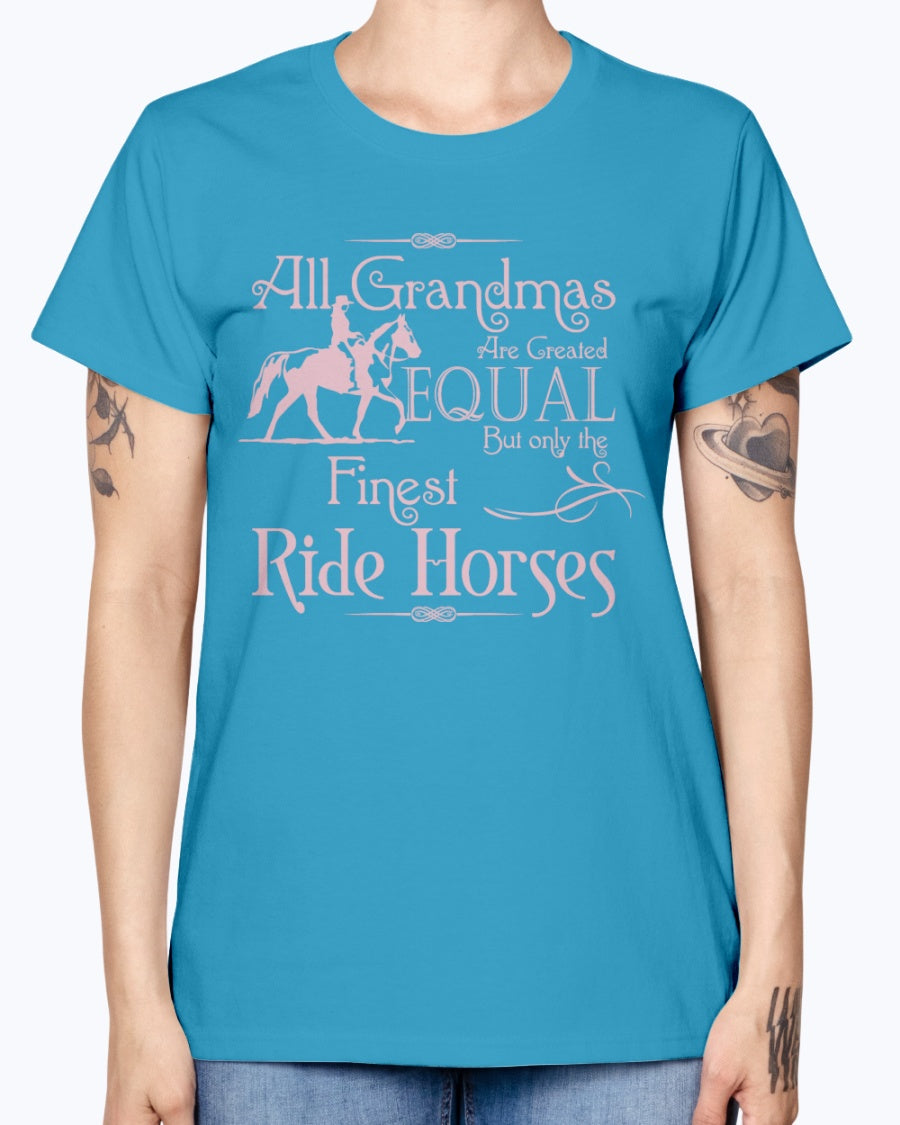 Gildan Ladies Missy T-Shirt.  All grandmas are created equal finest ride horses