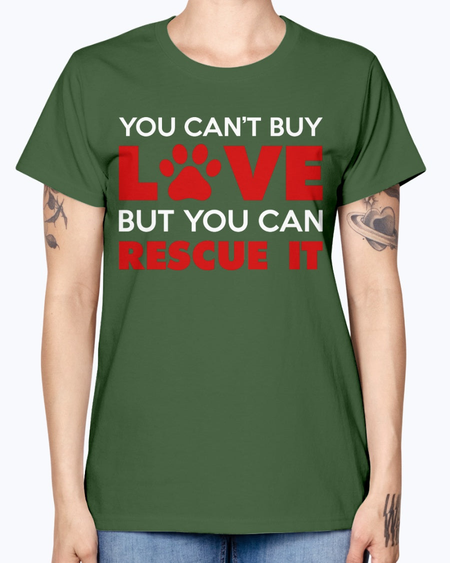 Gildan Ladies Missy T-Shirt. You Can't Buy Love But You Can Rescue It Women's