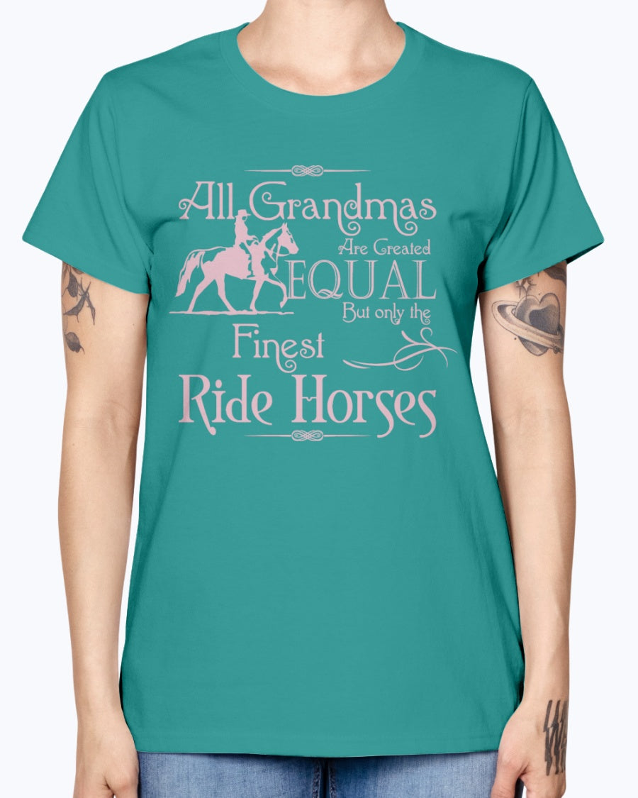 Gildan Ladies Missy T-Shirt.  All grandmas are created equal finest ride horses