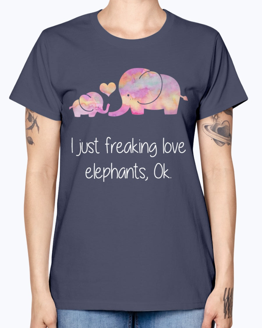 Gildan Ladies Missy T-Shirt  I JUST FREAKING LOVE ELEPHANTS OK