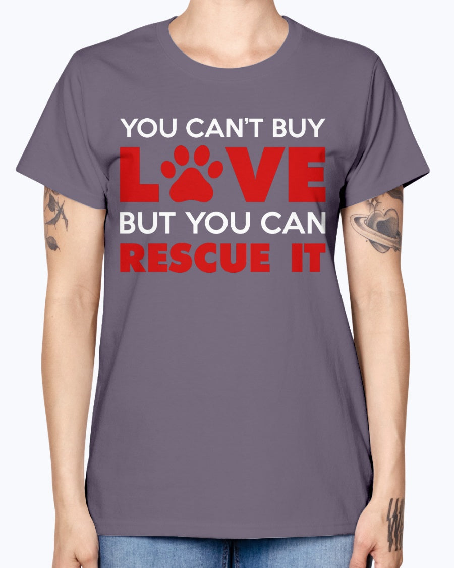 Gildan Ladies Missy T-Shirt. You Can't Buy Love But You Can Rescue It Women's